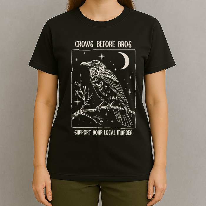 Crows Before Bros Support Your Local Murder T-Shirt