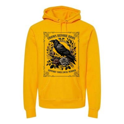 Crows Before Bros Support Your Local Murder Premium Hoodie