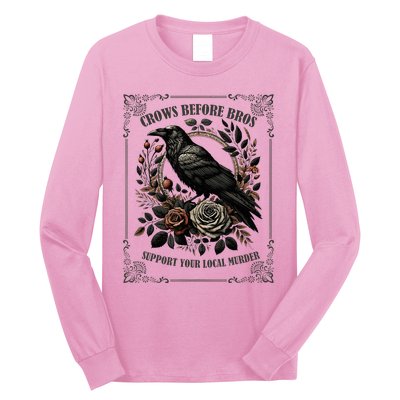 Crows Before Bros Support Your Local Murder Long Sleeve Shirt