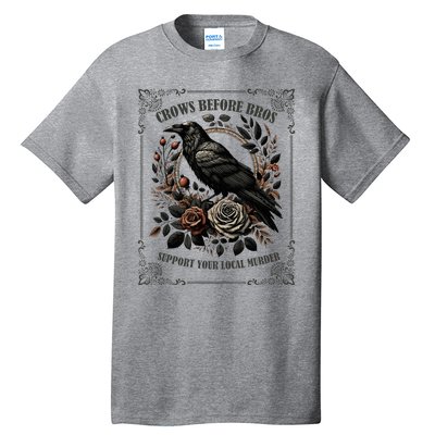 Crows Before Bros Support Your Local Murder Tall T-Shirt