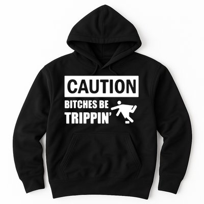 Caution Bitches Be Trippin' Funny Joke Caution Hoodie