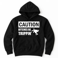 Caution Bitches Be Trippin' Funny Joke Caution Hoodie