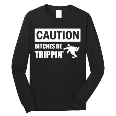 Caution Bitches Be Trippin' Funny Joke Caution Long Sleeve Shirt
