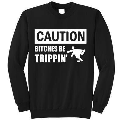 Caution Bitches Be Trippin' Funny Joke Caution Sweatshirt