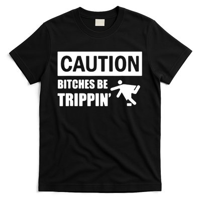 Caution Bitches Be Trippin' Funny Joke Caution T-Shirt