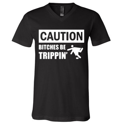 Caution Bitches Be Trippin' Funny Joke Caution V-Neck T-Shirt