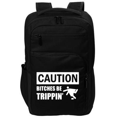 Caution Bitches Be Trippin' Funny Joke Caution Impact Tech Backpack
