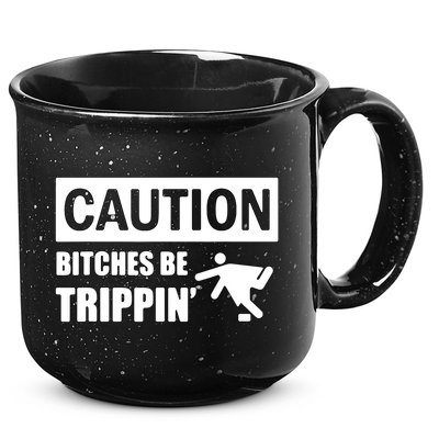 Caution Bitches Be Trippin' Funny Joke Caution 15oz Campfire Ceramic Mug