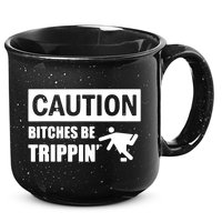 Caution Bitches Be Trippin' Funny Joke Caution 15oz Campfire Ceramic Mug