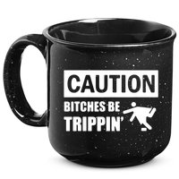 Caution Bitches Be Trippin' Funny Joke Caution 15oz Campfire Ceramic Mug