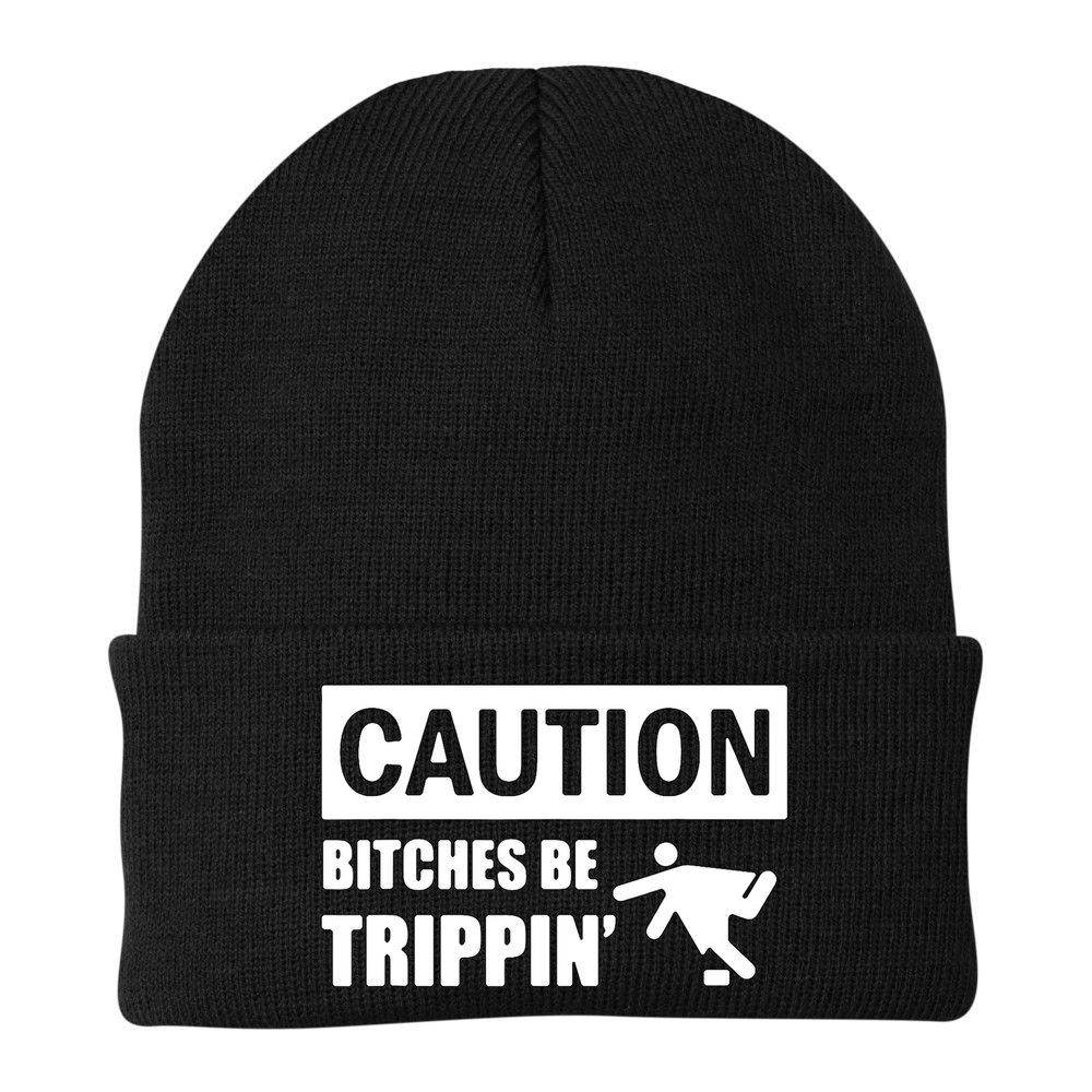 Caution Bitches Be Trippin' Funny Joke Caution Beanie