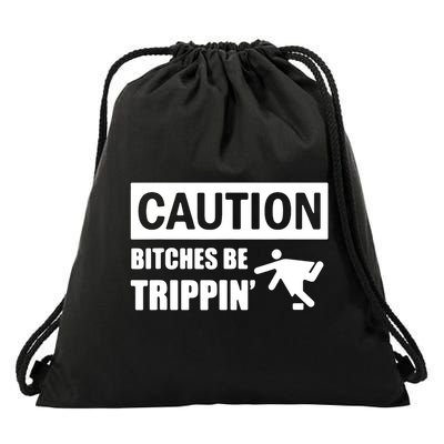 Caution Bitches Be Trippin' Funny Joke Caution Drawstring Bag