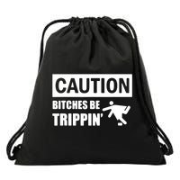 Caution Bitches Be Trippin' Funny Joke Caution Drawstring Bag