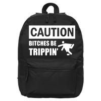 Caution Bitches Be Trippin' Funny Joke Caution 16 in Basic Backpack