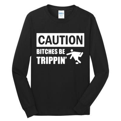 Caution Bitches Be Trippin' Funny Joke Caution Tall Long Sleeve T-Shirt