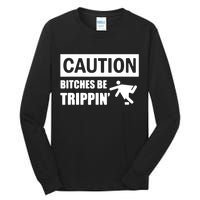 Caution Bitches Be Trippin' Funny Joke Caution Tall Long Sleeve T-Shirt