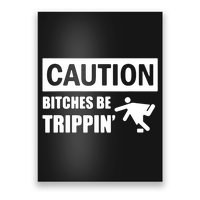 Caution Bitches Be Trippin' Funny Joke Caution Poster