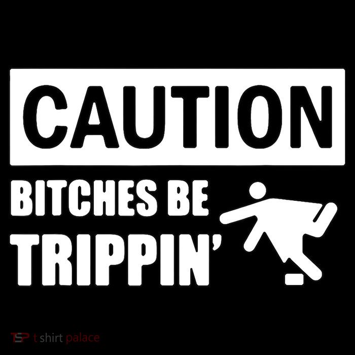 Caution Bitches Be Trippin' Funny Joke Caution Premium T-Shirt
