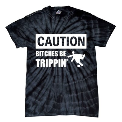 Caution Bitches Be Trippin' Funny Joke Caution Tie-Dye T-Shirt