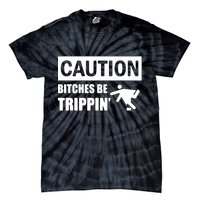 Caution Bitches Be Trippin' Funny Joke Caution Tie-Dye T-Shirt