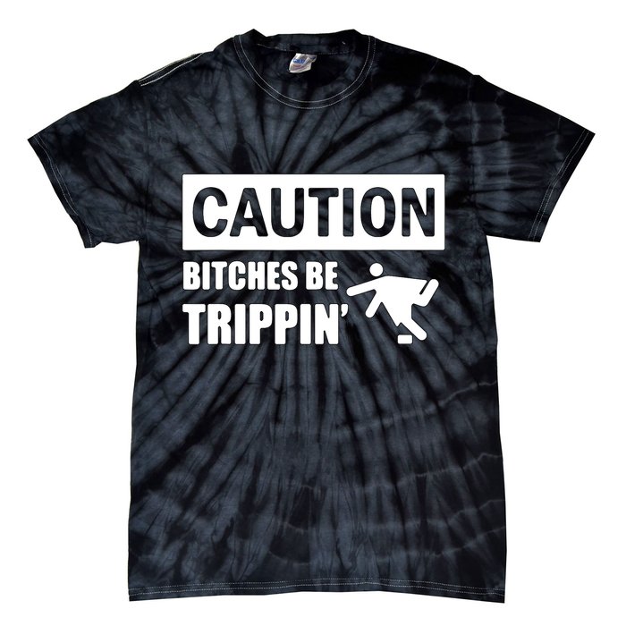 Caution Bitches Be Trippin' Funny Joke Caution Tie-Dye T-Shirt