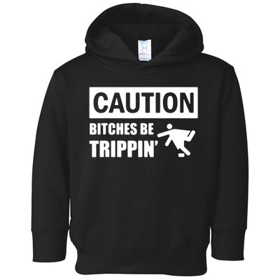 Caution Bitches Be Trippin' Funny Joke Caution Toddler Hoodie