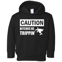 Caution Bitches Be Trippin' Funny Joke Caution Toddler Hoodie