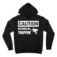 Caution Bitches Be Trippin' Funny Joke Caution Tall Hoodie