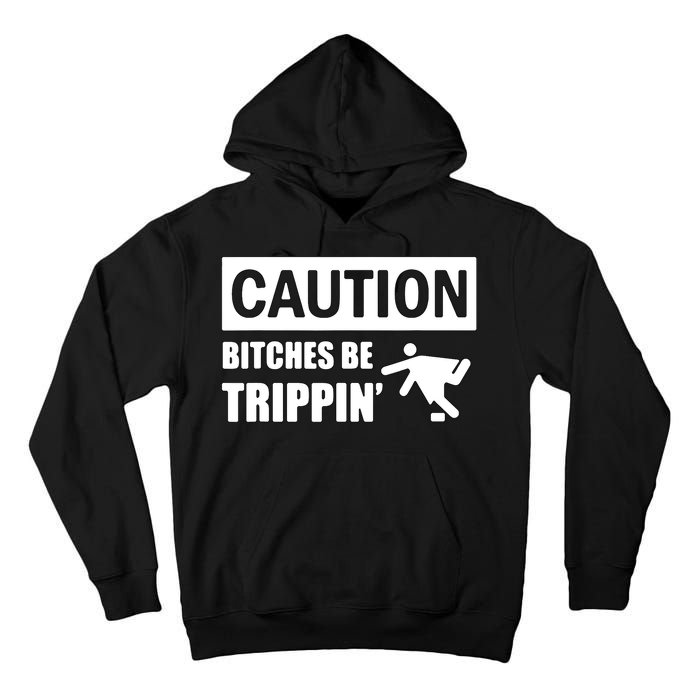 Caution Bitches Be Trippin' Funny Joke Caution Tall Hoodie
