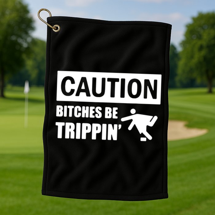 Caution Bitches Be Trippin' Funny Joke Caution Golf Towel