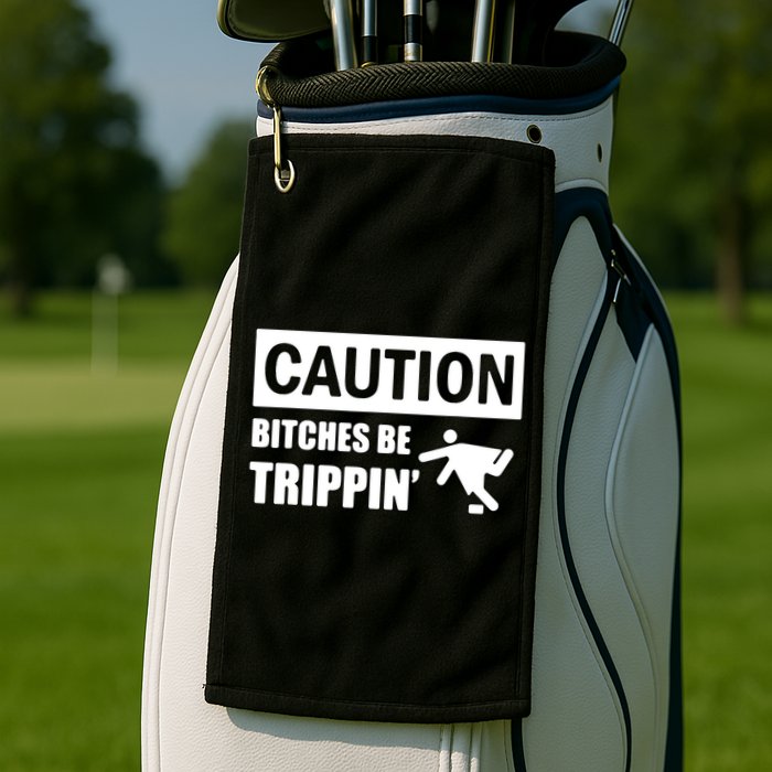 Caution Bitches Be Trippin' Funny Joke Caution Golf Towel