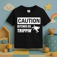 Caution Bitches Be Trippin' Funny Joke Caution Toddler T-Shirt
