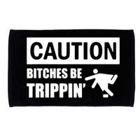 Caution Bitches Be Trippin' Funny Joke Caution Microfiber Hand Towel