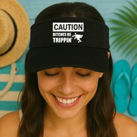 Caution Bitches Be Trippin' Funny Joke Caution Visor