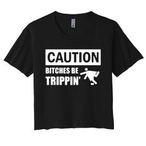 Caution Bitches Be Trippin' Funny Joke Caution Women's Crop Top Tee