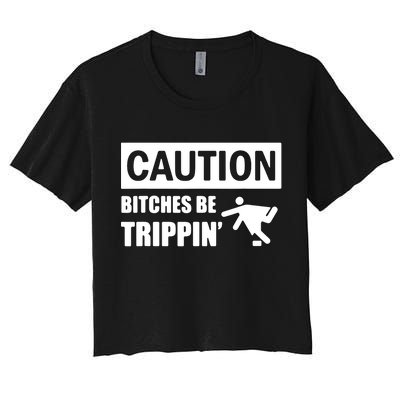 Caution Bitches Be Trippin' Funny Joke Caution Crop Top