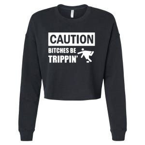 Caution Bitches Be Trippin' Funny Joke Caution Cropped Pullover Crew