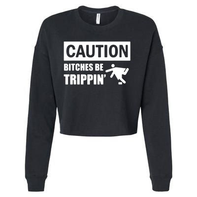 Caution Bitches Be Trippin' Funny Joke Caution Cropped Pullover Crew