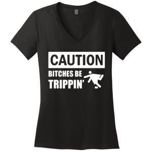 Caution Bitches Be Trippin' Funny Joke Caution Women's V-Neck T-Shirt