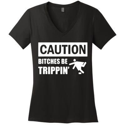 Caution Bitches Be Trippin' Funny Joke Caution Women's V-Neck T-Shirt