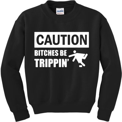 Caution Bitches Be Trippin' Funny Joke Caution Kids Sweatshirt