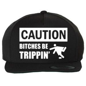 Caution Bitches Be Trippin' Funny Joke Caution Wool Snapback Cap