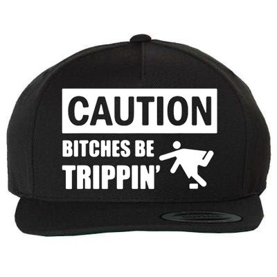 Caution Bitches Be Trippin' Funny Joke Caution Wool Snapback Cap