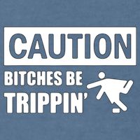 Caution Bitches Be Trippin' Funny Joke Caution Garment-Dyed Sweatshirt