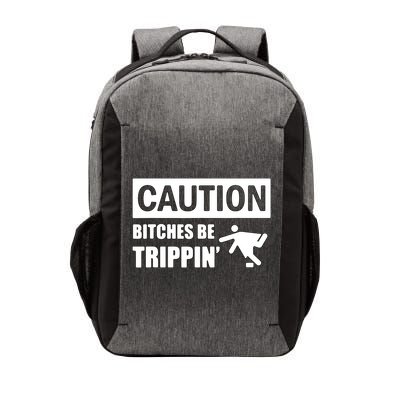 Caution Bitches Be Trippin' Funny Joke Caution Vector Backpack