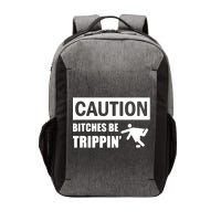 Caution Bitches Be Trippin' Funny Joke Caution Vector Backpack