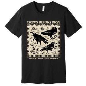 Crows Before Bros Support Your Local Murder Funny Halloween Premium T-Shirt