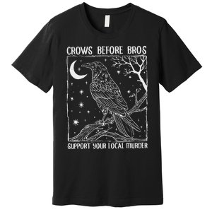 Crows Before Bros Support Your Local Murder Raven Premium T-Shirt