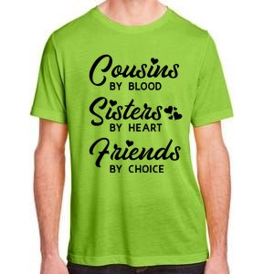 Cousins By Blood Sisters By Heart Friends By Choice Adult ChromaSoft Performance T-Shirt