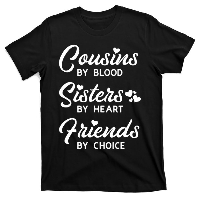 Cousins By Blood Sisters By Heart Friends By Choice T-Shirt